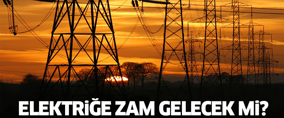 Elektriğe zam gelecek mi?