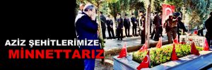 Aziz Şehitlerimize Minnettarız