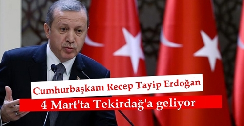 Cumhurbaşkanı Erdoğan geliyor