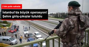 İstanbul’da Büyük Operasyon!