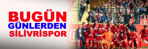 Bugün günlerden Silivrispor