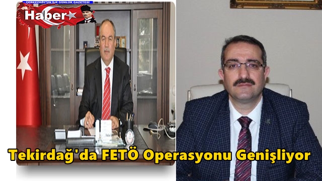 Tekirdağ’da FETÖ Operasyonu Genişliyor
