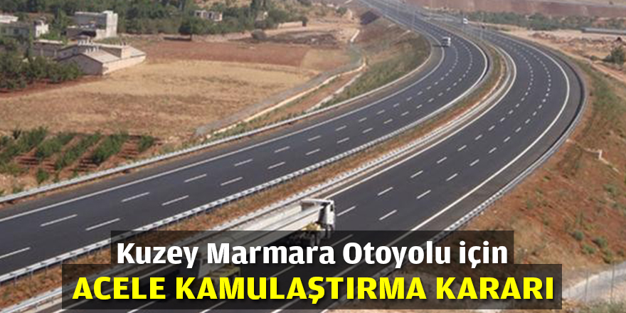 Kuzey Marmara Otoyolu İçin Acele Kamulaştırma