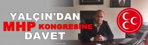 Yalçın’dan MHP Kongresine Davet