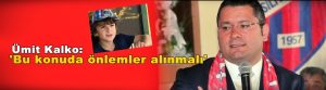 Ümit Kalko: ‘Bu konuda önlemler alınmalı’