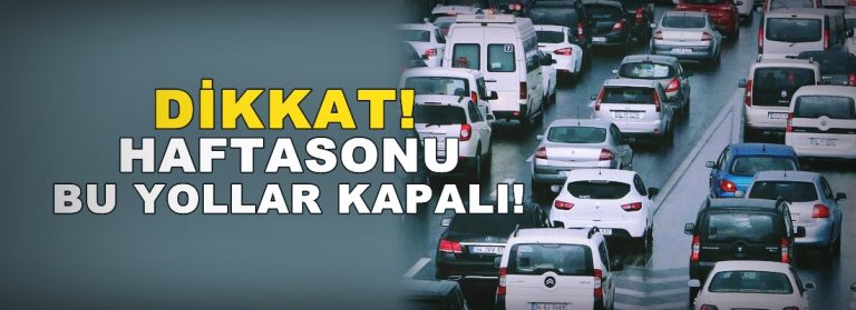 İstanbul’da hafta sonu bu yollar kapalı