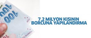 7,2 milyon kişinin borcuna yeniden yapılandırma