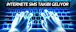 İnternete SMS takibi geliyor