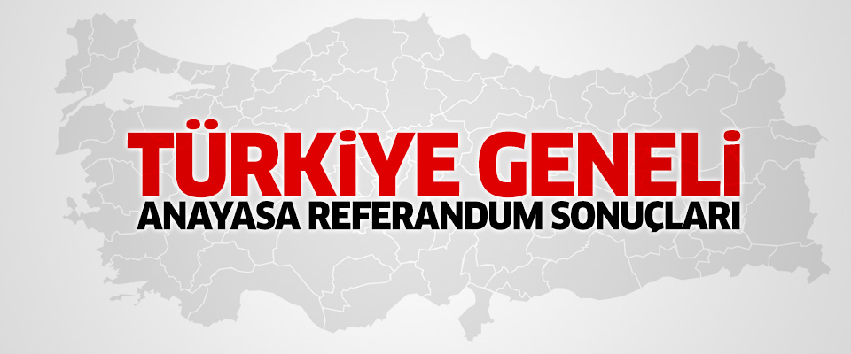Türkiye geneli 2017 anayasa referandum sonuçları