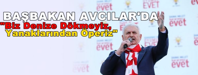 Başbakan Yıldırım: “Biz Denize Dökmeyiz, Yanaklarından Öperiz”