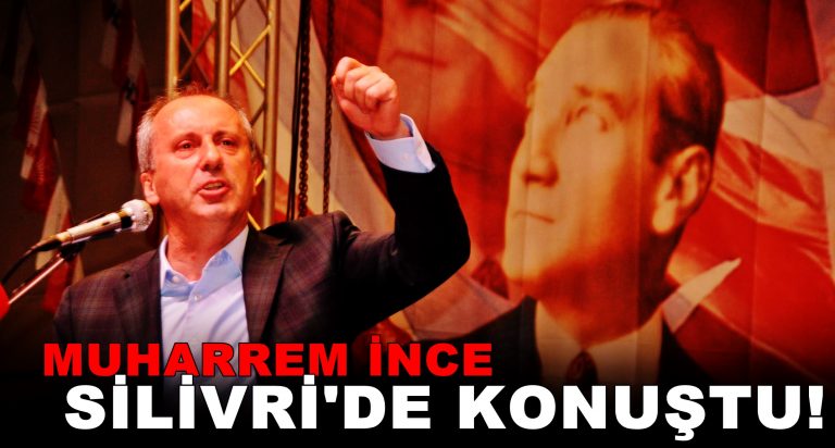 Muharrem İnce Silivri’de Konuştu