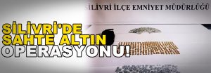 Silivri’de Sahte Bizans Altını Operasyonu
