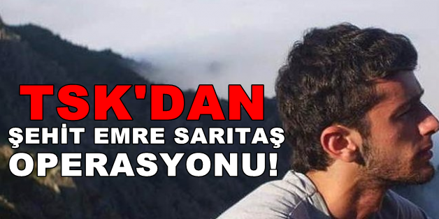 TSK, Şehidimizin adıyla operasyon başlattı