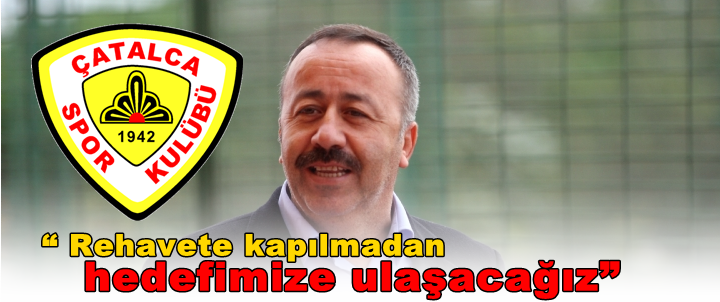 Gökçe “ Rehavete kapılmadan hedefimize ulaşacağız”