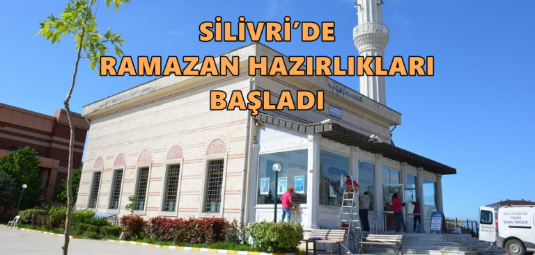SİLİVRİ’DE RAMAZAN HAZIRLIKLARI BAŞLADI