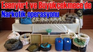 Esenyurt ve Büyükçekmece’de narkotik operasyonu