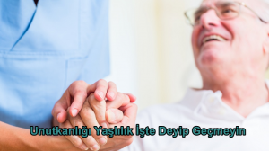 Unutkanlığı Yaşlılık İşte Deyip Geçmeyin