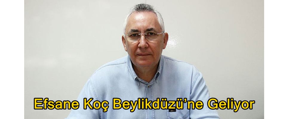 Efsane Koç Beylikdüzü’ne Geliyor