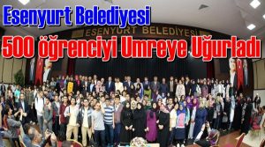 Esenyurt Belediyesi umreye gidecek olan öğrencileri uğurladı