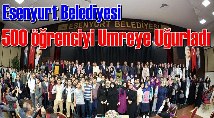Esenyurt Belediyesi umreye gidecek olan öğrencileri uğurladı