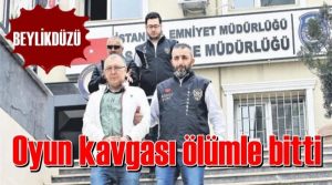 Oyun kavgası ölümle bitti