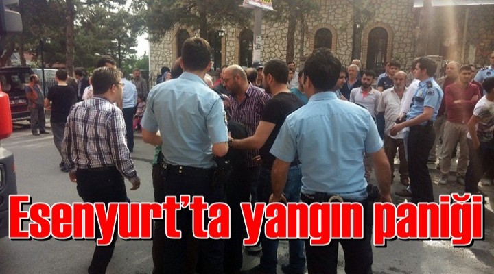 Esenyurt’ta yangın paniği