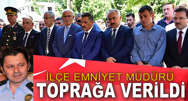 İlçe Emniyet Müdürü Toprağa Verildi