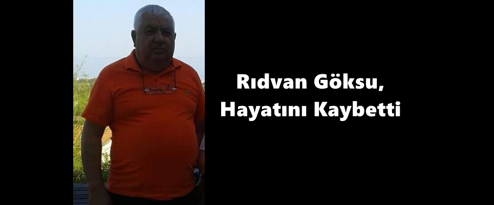 Rıdvan Göksu Hayatını Kaybetti