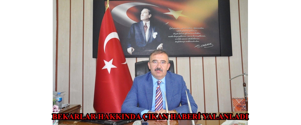 BEKARLAR HAKKINDA ÇIKAN HABERİ YALANLADI
