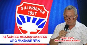 SİLİVRİSPOR DA KARŞIYAKASPOR MAÇI HAKEMİNE TEPKİ