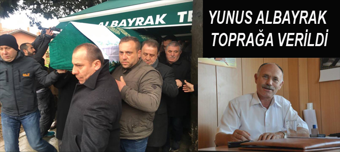 YUNUS ALBAYRAK TOPRAĞA VERİLDİ