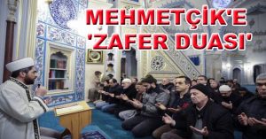 MEHMETÇİK’E ‘ZAFER DUASI’
