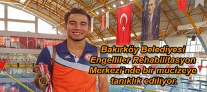 BAKIRKÖY’DE MUCİZE YÜRÜYEMEZ DEDİLER, MİLLİ SPORCU OLDU