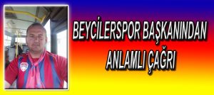 BEYCİLERSPOR BAŞKANINDAN ANLAMLI ÇAĞRI