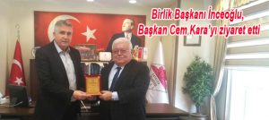 Birlik Başkanı İnceoğlu, Başkan Cem Kara’yı ziyaret etti