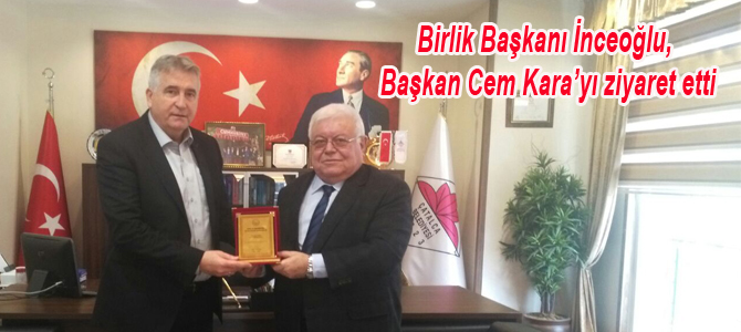 Birlik Başkanı İnceoğlu, Başkan Cem Kara’yı ziyaret etti