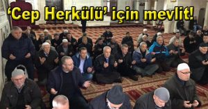 ‘Cep Herkülü’ için mevlit!