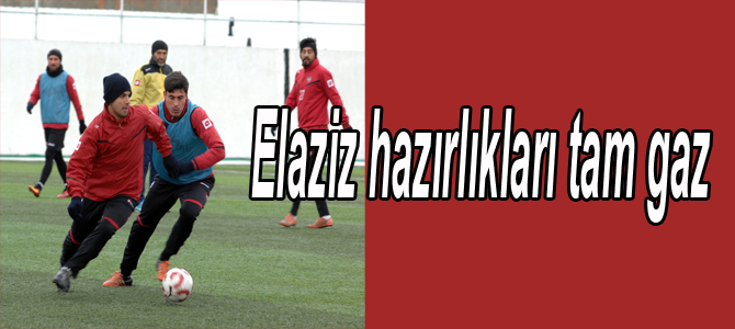 Elaziz hazırlıkları tam gaz