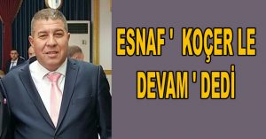 ESNAF ‘  KOÇER LE DEVAM ‘ DEDİ