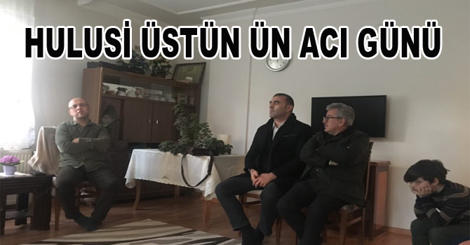HULUSİ ÜSTÜN ÜN ACI GÜNÜ