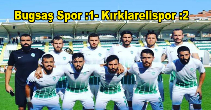 Bugsaş Spor :1- Kırklarelispor :2