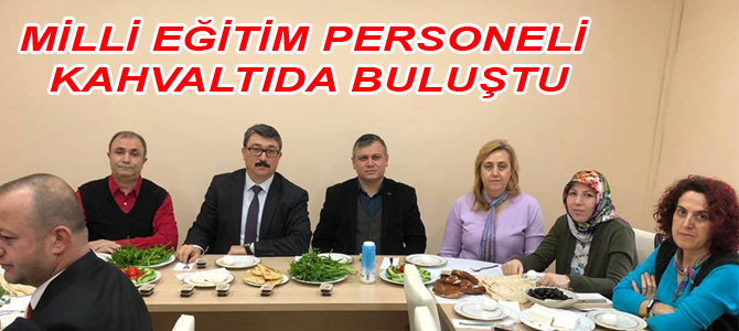 MİLLİ EĞİTİM PERSONELİ KAHVALTIDA BULUŞTU