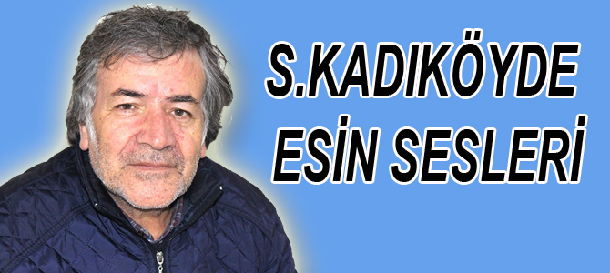 S.KADIKÖYDE ESİN SESLERİ