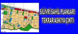 SİLİVRİ SAHİL PLANLARI TEKRAR ASKIYA ÇIKTI