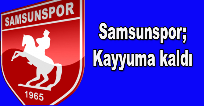 SAMSUNSPOR KAYYUMA KALDI!