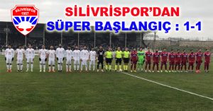 SİLİVRİSPORDAN SÜPER BAŞLANGIÇ : 1-1
