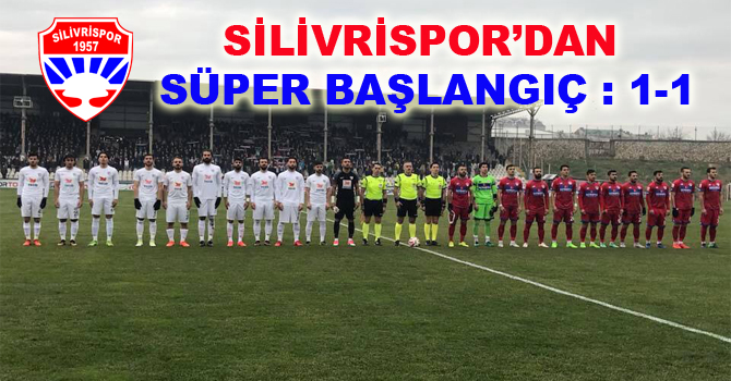 SİLİVRİSPORDAN SÜPER BAŞLANGIÇ : 1-1