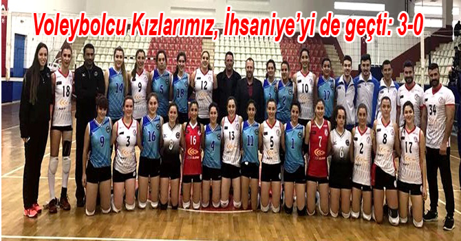 Voleybolcu Kızlarımız, İhsaniye’yi de geçti: 3-0