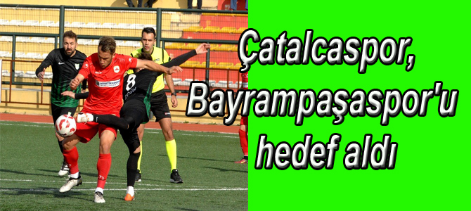 Çatalcaspor,Bayrampaşaspor’u hedef aldı