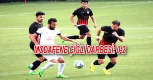 MODAFENE ÇİĞLİ DARBESİ: 0-2
